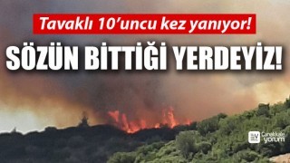 Sözün bittiği yerdeyiz: Tavaklı 10’uncu kez yanıyor!