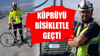 1915 Çanakkale Köprüsü’nü bisikletle geçti