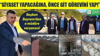 Başkan Bayram’dan o müdüre veryansın: “Siyaset yapacağına, önce git görevini yap!”