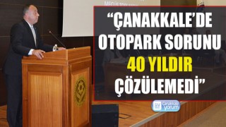 Selçuk Semizoğlu: “Çanakkale’de otopark sorunu 40 yıldır çözülemedi”