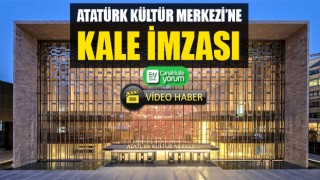 Atatürk Kültür Merkezi’ne Kale imzası