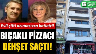 Çanakkale’de bıçaklı pizzacı dehşeti: Evli çifti acımasızca katletti! 