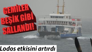 Çanakkale'de lodos şiddetini artırdı: Gemiler beşik gibi sallanıyor