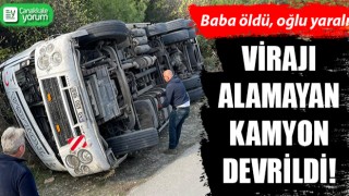 Gelibolu’da virajı alamayan kamyon devrildi: Baba öldü, oğlu yaralı