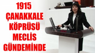 1915 Çanakkale Köprüsü meclis gündeminde