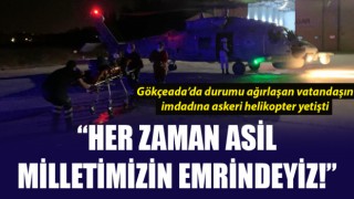 Gökçeada’da durumu ağırlaşan vatandaşın imdadına askeri helikopter yetişti