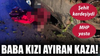 MHP’yi yasa boğan ölüm: Baba kızı trafik kazası ayırdı!