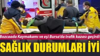 Bozcaada Kaymakamı ve eşi Bursa'da trafik kazası geçirdi