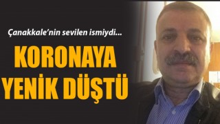 Çanakkale’nin sevilen ismiydi: Koronaya yenik düştü!