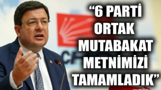 CHP’li Erkek: “6 parti ortak mutabakat metnimizi tamamladık”