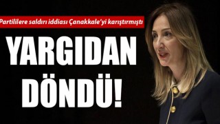 CHP’li Nazlıaka’nın Çanakkale’yi karıştıran ‘saldırı iddiası’ yargıdan döndü!