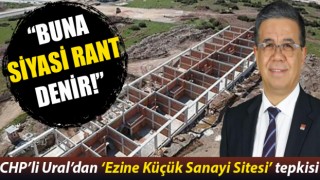 CHP’li Ural’dan ‘Ezine Küçük Sanayi Sitesi’ tepkisi: “Buna siyasi rant denir!”