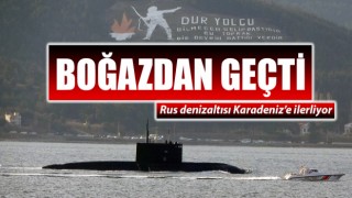 Rus denizaltısı, Çanakkale Boğazı’ndan geçti