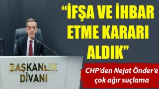 CHP’den Nejat Önder’e çok ağır suçlama!