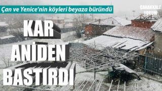 Kar aniden bastırdı: Çan ve Yenice beyaza büründü