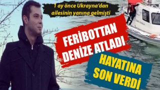 Ukrayna'dan ailesinin yanına gelmişti: Çanakkale Boğazı’nda feribottan denize atlayan genç hayatını kaybetti