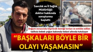 Doğum esnasında köprücük kemiği kırılan bebek yoğun bakımda: Savcılık ve İl Sağlık Müdürlüğü, doktor hakkında soruşturma başlattı!