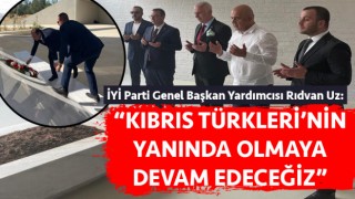 Rıdvan Uz: “Kıbrıs Türkleri'nin yanında olmaya devam edeceğiz”