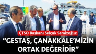 Selçuk Semizoğlu: “GESTAŞ, Çanakkale’mizin ortak değeridir”