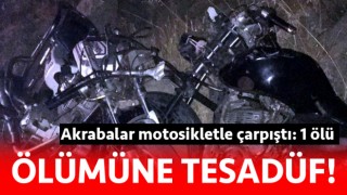 Akrabalar motosikletle çarpıştı: 1 ölü