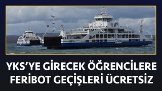 YKS sınavına girecek öğrencilere feribot geçişleri ücretsiz