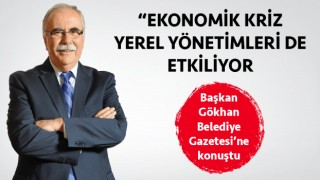 Başkan Gökhan: “Ekonomik kriz yerel yönetimleri de etkiliyor”