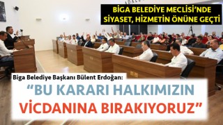 Biga Belediye Meclisi’nde siyaset, hizmetin önüne geçti: Vatandaşa hizmet olarak dönecek kararlar reddedildi