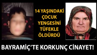 Bayramiç’te korkunç cinayet: 14 yaşındaki çocuk, yengesini tüfekle öldürdü!