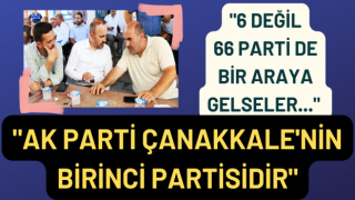 Bülent Turan: “6 değil 66 parti de bir araya gelseler, AK Parti Çanakkale’nin birinci partisidir”