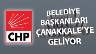 CHP’li belediye başkanları Çanakkale’ye geliyor