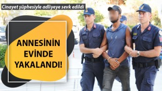 Cinayet zanlısı Çanakkale’de annesinin evinde yakalandı!