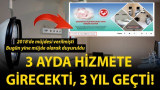 3 ayda hizmete girecekti, 3 yıl geçti!