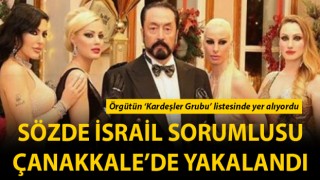 Adnan Oktar organize suç örgütünün sözde İsrail sorumlusu Çanakkale’de yakalandı!