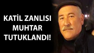 Katil zanlısı muhtar tutuklandı!