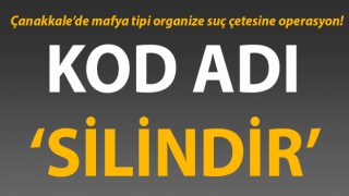 Çanakkale’de mafya tipi organize suç çetesine operasyon!