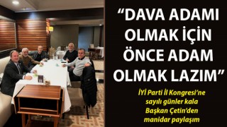 Başkan Çetin’den manidar paylaşım: “Dava adamı olmak için önce adam olmak lazım”