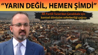 AK Partili Turan’dan Çanakkale için kentsel dönüşüm seferberliği çağrısı: “Yarın değil, hemen şimdi”