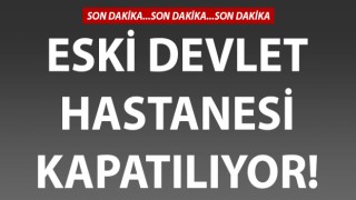 Çanakkale eski devlet hastanesi kapatılıyor!