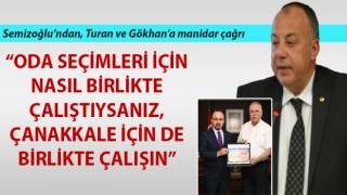 Semizoğlu’ndan, Turan ve Gökhan’a manidar çağrı: “Oda seçimleri için nasıl birlikte çalıştıysanız, Çanakkale için de birlikte çalışın”