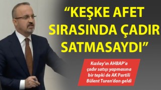 Bülent Turan: “Kızılay keşke afet sırasında çadır satmasaydı”