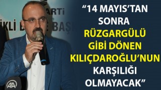 Bülent Turan: “14 Mayıs’tan sonra rüzgargülü gibi dönen Kılıçdaroğlu’nun karşılığı olmayacak”