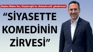 Başkan Makas’tan, Kılıçdaroğlu’na ‘dolandırıcılık’ göndermesi: “Siyasette komedinin zirvesi”