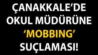 Çanakkale’de okul müdürüne ‘mobbing’ suçlaması!