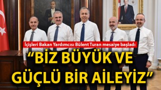 İçişleri Bakan Yardımcısı Turan mesaiye başladı