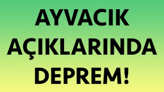 Çanakkale-Ayvacık açıklarında deprem!