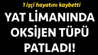 Çanakkale Yat Limanı’nda oksijen tüpü patladı: 1 işçi hayatını kaybetti