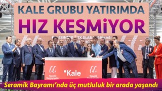 Kale Grubu yatırımda hız kesmiyor: Seramik Bayramı’nda üç mutluluk bir arada yaşandı