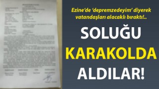 Ezine’de ‘depremzedeyim’ diyerek vatandaşları alacaklı bıraktı!