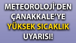 Meteoroloji’den Çanakkale’ye yüksek sıcaklık uyarısı