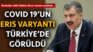 Bakan Koca resmen açıkladı: Covid19’un Eris varyantı Türkiye’de görüldü